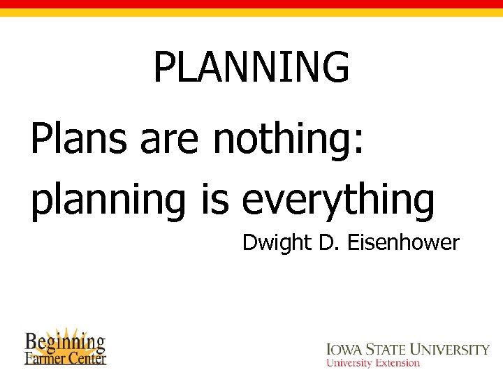 PLANNING Plans are nothing: planning is everything Dwight D. Eisenhower 