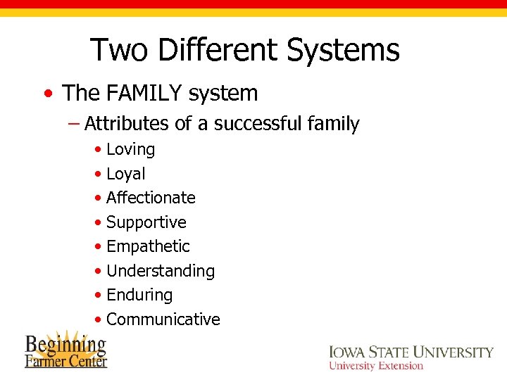 Two Different Systems • The FAMILY system – Attributes of a successful family •