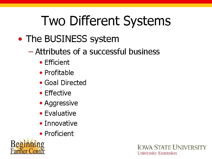 Two Different Systems • The BUSINESS system – Attributes of a successful business •