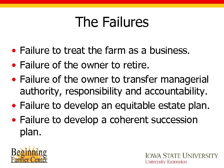 The Failures • Failure to treat the farm as a business. • Failure of