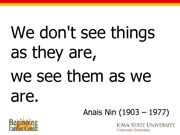 We don't see things as they are, we see them as we are. Anais