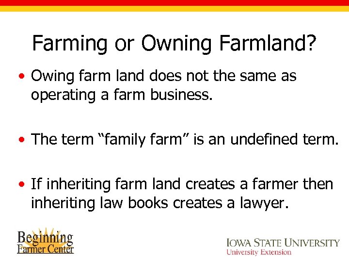 Farming or Owning Farmland? • Owing farm land does not the same as operating