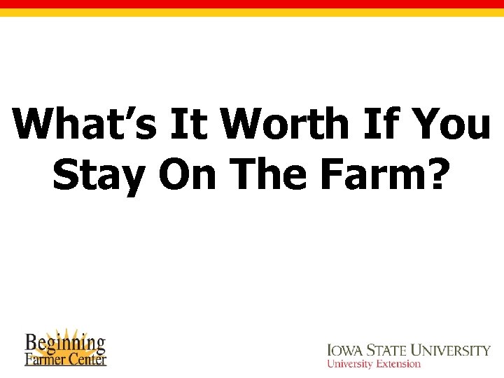 What’s It Worth If You Stay On The Farm? 