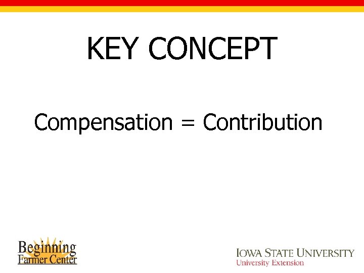 KEY CONCEPT Compensation = Contribution 