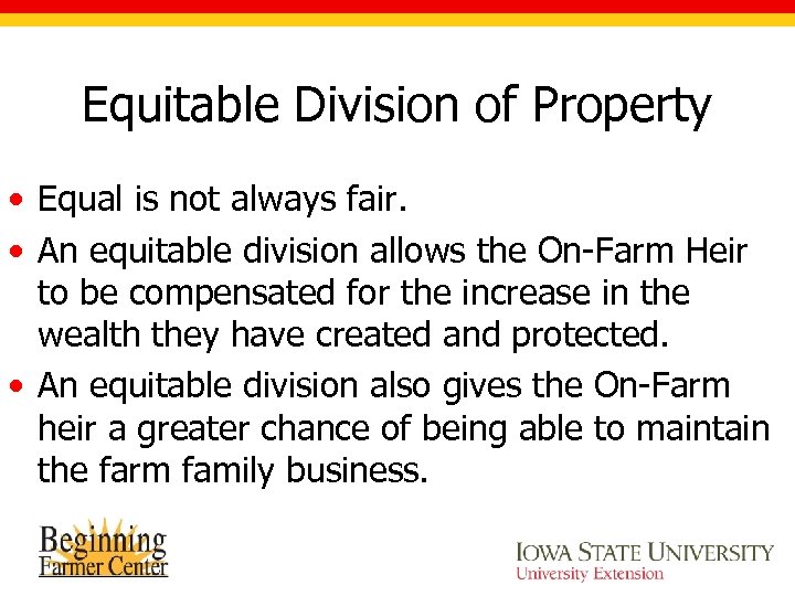 Equitable Division of Property • Equal is not always fair. • An equitable division