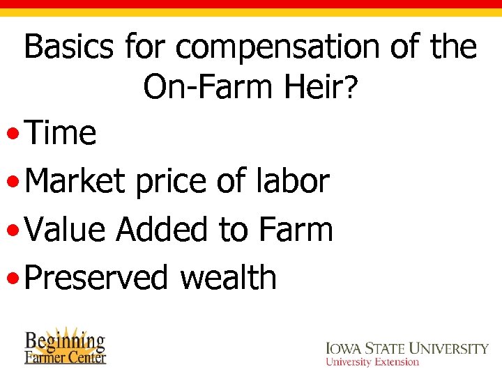 Basics for compensation of the On-Farm Heir? • Time • Market price of labor