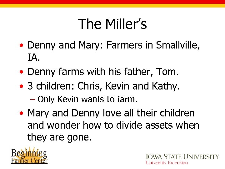 The Miller’s • Denny and Mary: Farmers in Smallville, IA. • Denny farms with