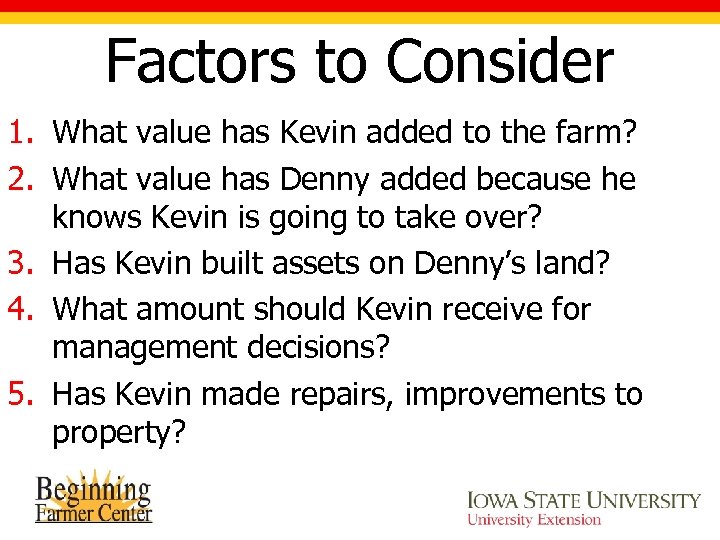 Factors to Consider 1. What value has Kevin added to the farm? 2. What