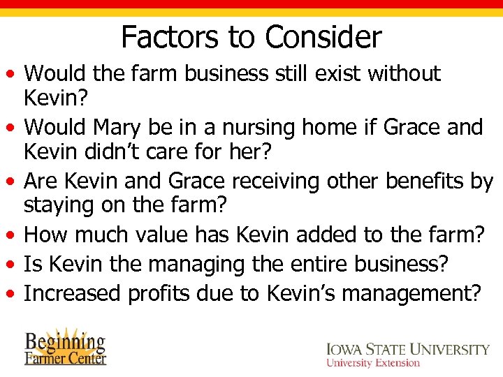 Factors to Consider • Would the farm business still exist without Kevin? • Would