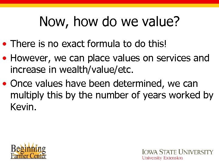 Now, how do we value? • There is no exact formula to do this!