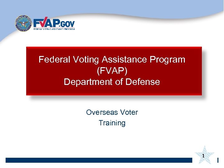 Federal Voting Assistance Program (FVAP) Department of Defense Overseas Voter Training 1 