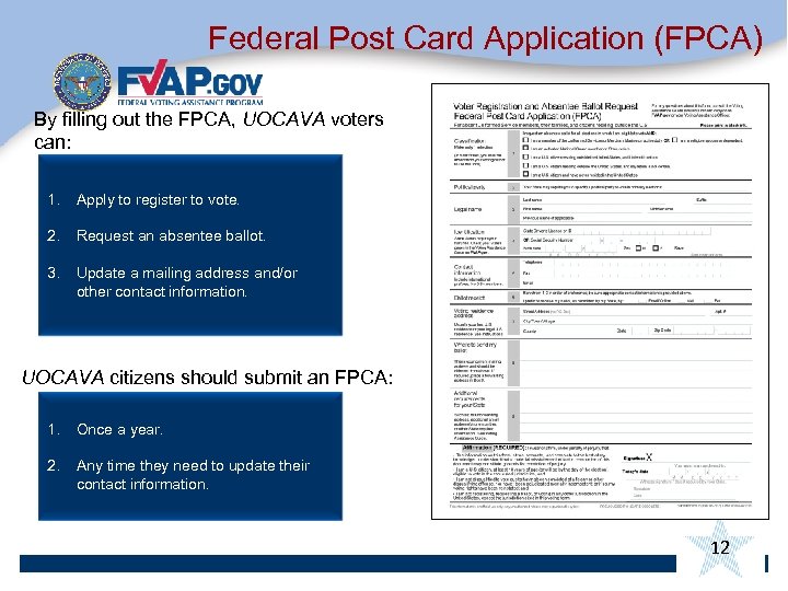 Federal Post Card Application (FPCA) By filling out the FPCA, UOCAVA voters can: 1.