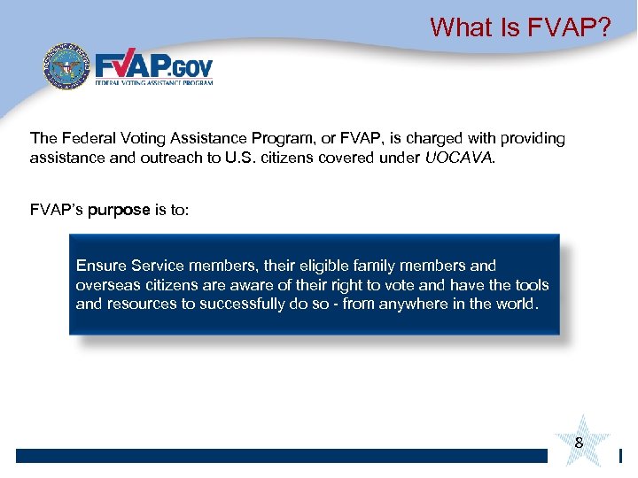 What Is FVAP? The Federal Voting Assistance Program, or FVAP, is charged with providing