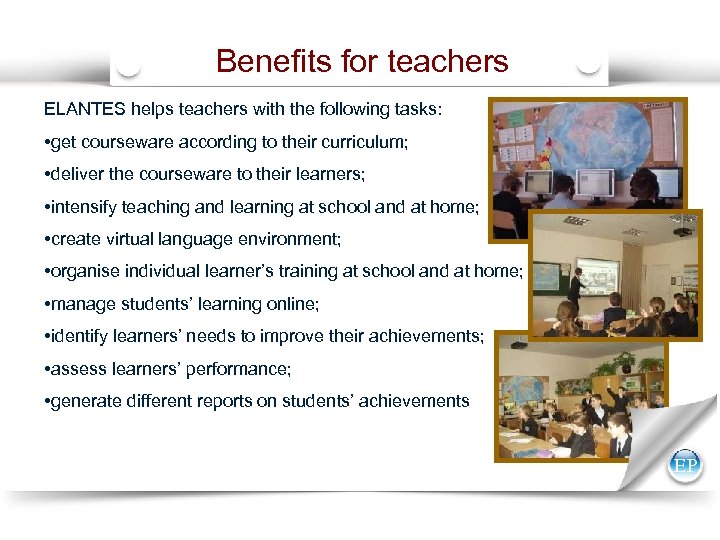 Benefits for teachers ELANTES helps teachers with the following tasks: • get courseware according