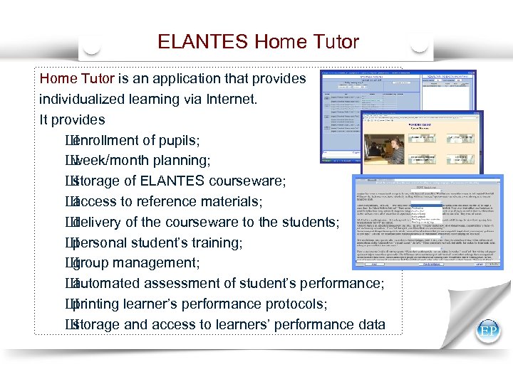 ELANTES Home Tutor is an application that provides individualized learning via Internet. It provides