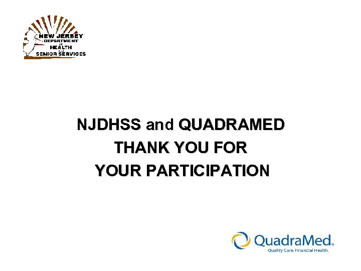 NJDHSS and QUADRAMED THANK YOU FOR YOUR PARTICIPATION 