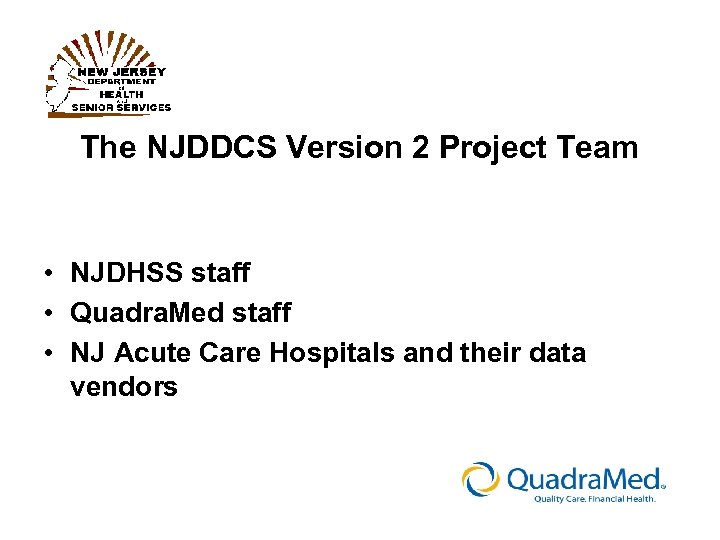 The NJDDCS Version 2 Project Team • NJDHSS staff • Quadra. Med staff •