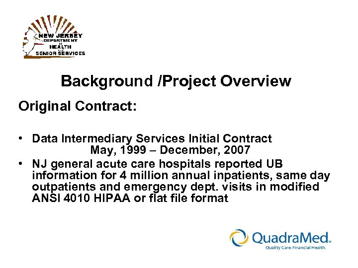 Background /Project Overview Original Contract: • Data Intermediary Services Initial Contract May, 1999 –