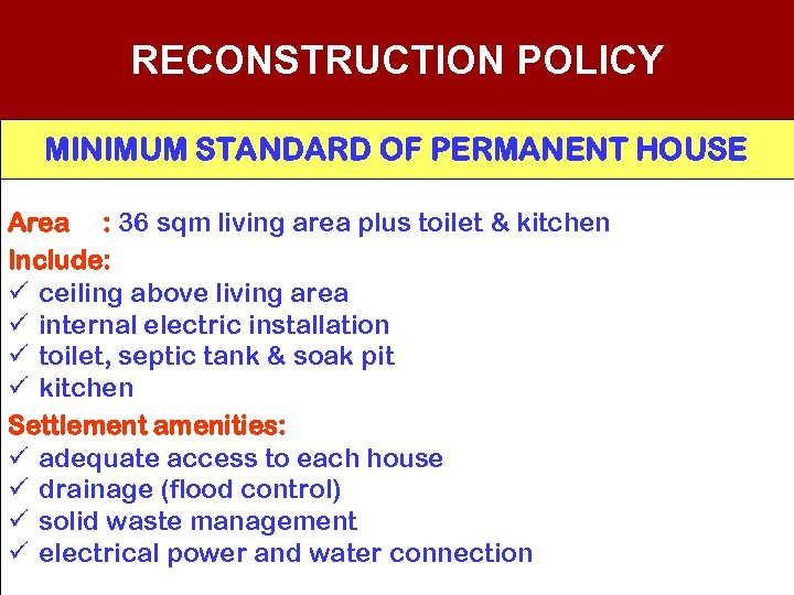 RECONSTRUCTION POLICY MINIMUM STANDARD OF PERMANENT HOUSE Area : 36 sqm living area plus