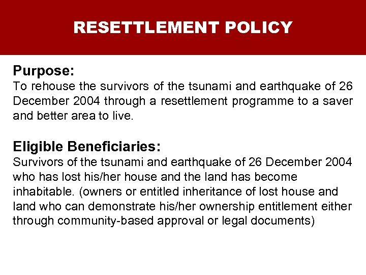 RESETTLEMENT POLICY Purpose: To rehouse the survivors of the tsunami and earthquake of 26