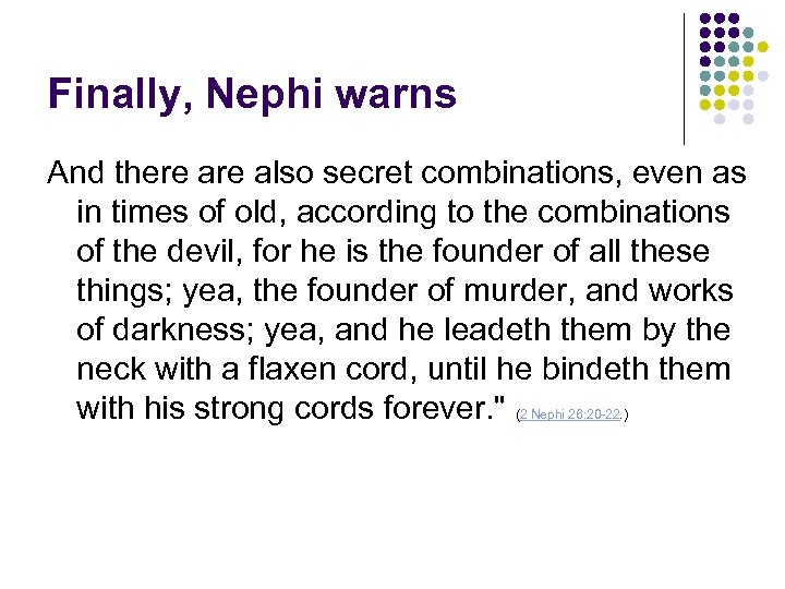 Finally, Nephi warns And there also secret combinations, even as in times of old,