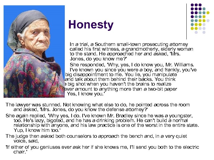 Honesty In a trial, a Southern small town prosecuting attorney called his first witness,