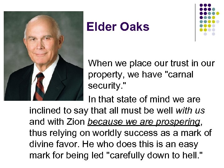 Elder Oaks When we place our trust in our property, we have "carnal security.