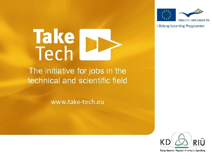 The initiative for jobs in the technical and scientific field www. take-tech. eu 