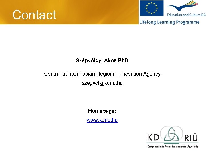 Contact Szépvölgyi Ákos Ph. D Central-transdanubian Regional Innovation Agency szepvol@kdriu. hu Homepage: www. kdriu.