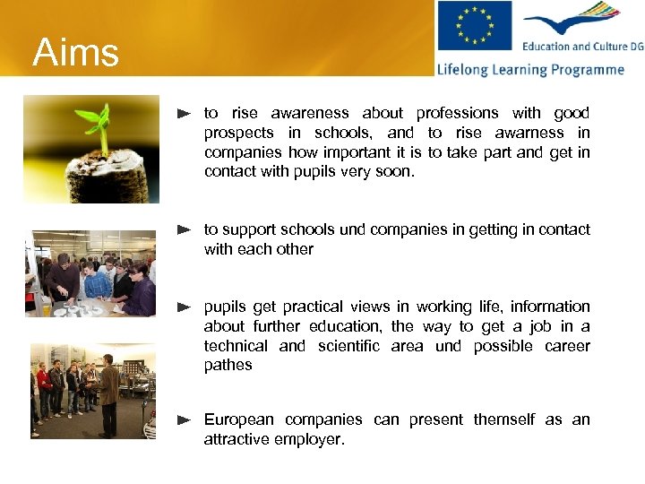 Aims to rise awareness about professions with good prospects in schools, and to rise