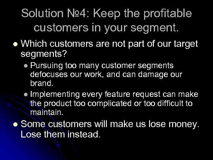 Solution № 4: Keep the profitable customers in your segment. l Which customers are