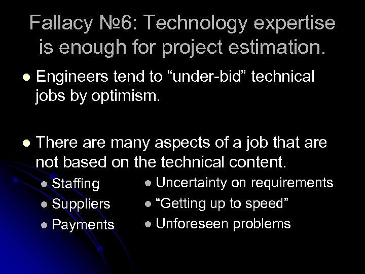 Fallacy № 6: Technology expertise is enough for project estimation. l Engineers tend to