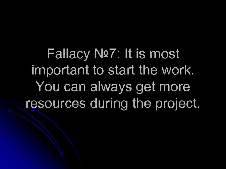 Fallacy № 7: It is most important to start the work. You can always