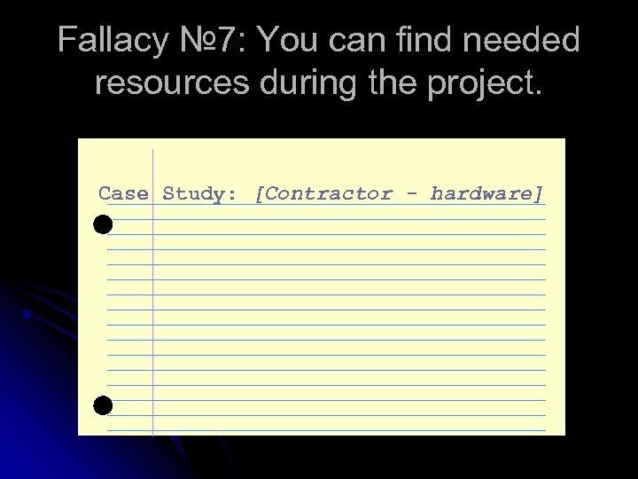 Fallacy № 7: You can find needed resources during the project. Case Study: [Contractor