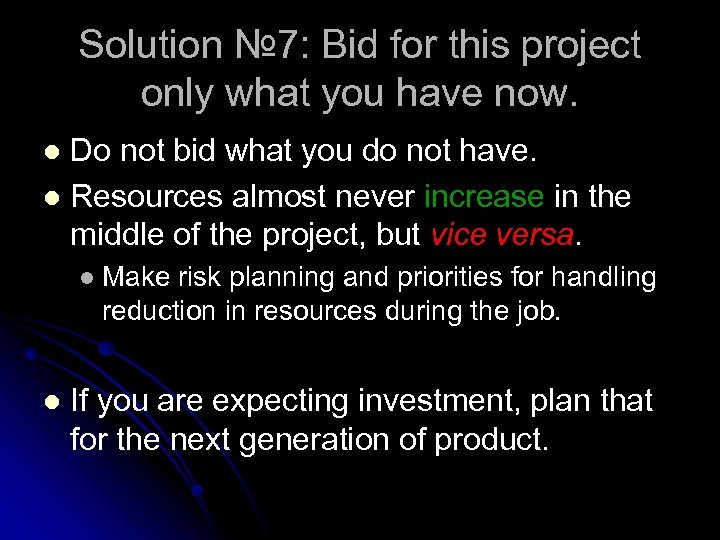 Solution № 7: Bid for this project only what you have now. Do not