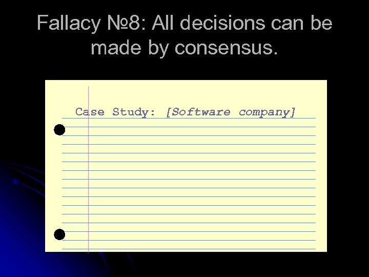 Fallacy № 8: All decisions can be made by consensus. Case Study: [Software company]
