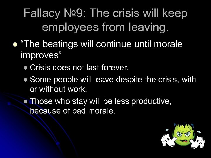 Fallacy № 9: The crisis will keep employees from leaving. l “The beatings will