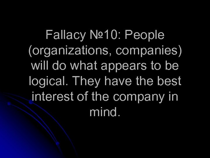 Fallacy № 10: People (organizations, companies) will do what appears to be logical. They