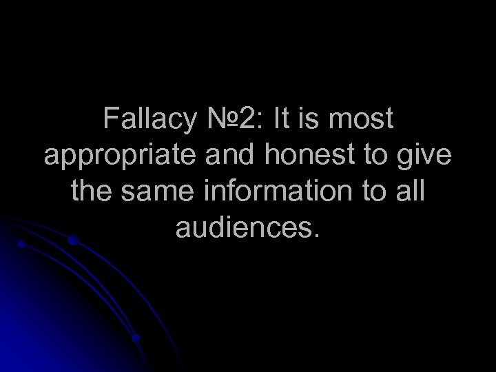 Fallacy № 2: It is most appropriate and honest to give the same information