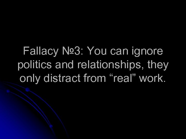 Fallacy № 3: You can ignore politics and relationships, they only distract from “real”