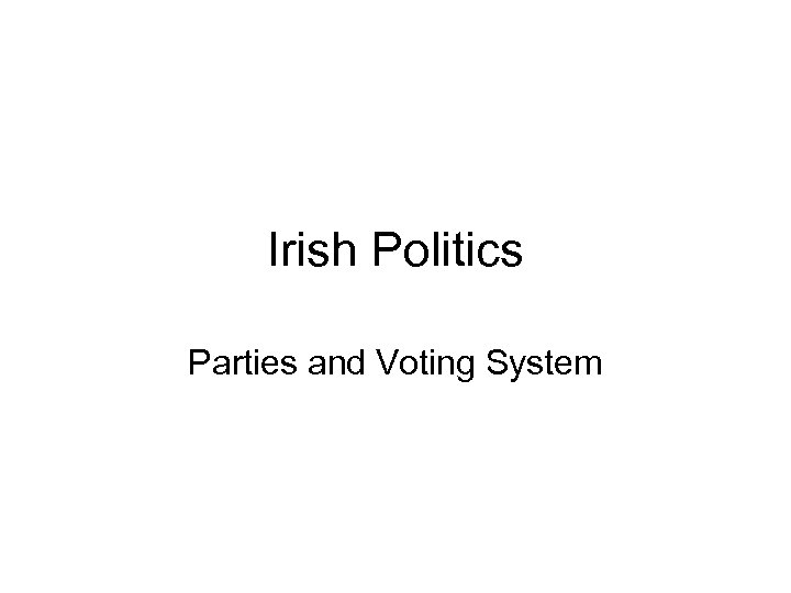 Irish Politics Parties and Voting System 