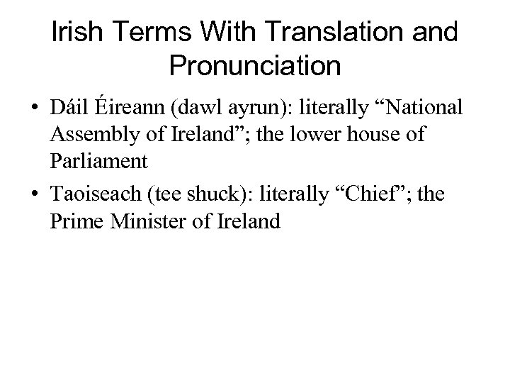 Irish Terms With Translation and Pronunciation • Dáil Éireann (dawl ayrun): literally “National Assembly