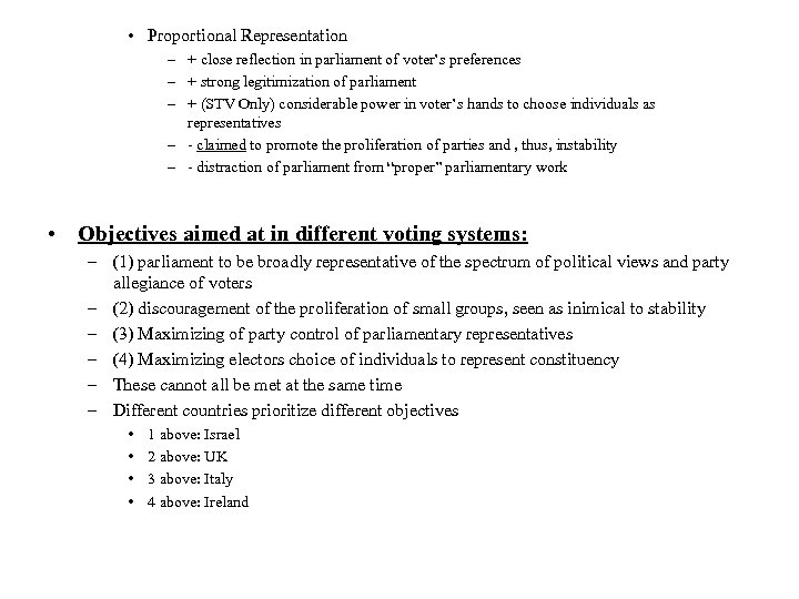  • Proportional Representation – + close reflection in parliament of voter’s preferences –