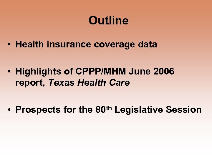 Outline • Health insurance coverage data • Highlights of CPPP/MHM June 2006 report, Texas