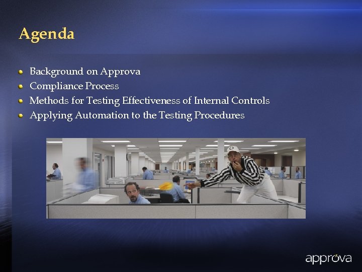 Agenda Background on Approva Compliance Process Methods for Testing Effectiveness of Internal Controls Applying