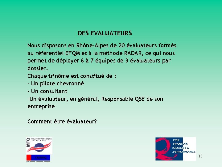 DES EVALUATEURS Nous disposons en Rhône-Alpes de 20 évaluateurs formés au référentiel EFQM et