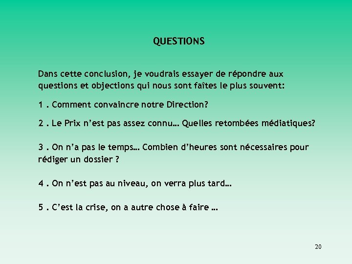 QUESTIONS Dans cette conclusion, je voudrais essayer de répondre aux questions et objections qui