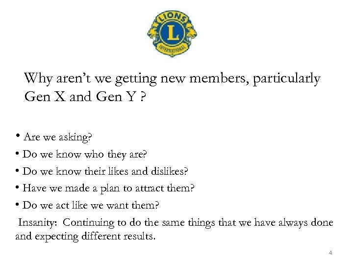 Why aren’t we getting new members, particularly Gen X and Gen Y ? •