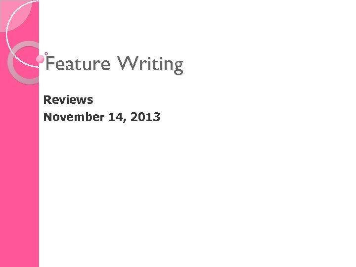 Feature Writing Reviews November 14, 2013 