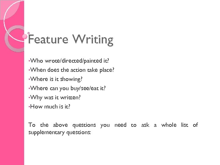 Feature Writing • Who wrote/directed/painted it? • When does the action take place? •